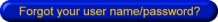 Retrieve you user name and password Forgot your user name/password?